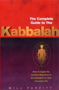 The Complete Guide To The Kabbalah: How to Apply the Ancient Mysteries of the Kabbalah to Your...