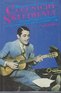 Goodnight Sweetheart. Life And Times Of Al Bowlly