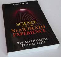 Science and the Near-Death Experience: How Consciousness Survives Death