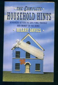 The Complete Household Hints (Household Hints, Kitchen Hints) by Hilary Davies - 1989