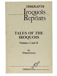 Tales of the Iroquois, Volumes I and II (Iroqrafts: Iroquois Reprints)