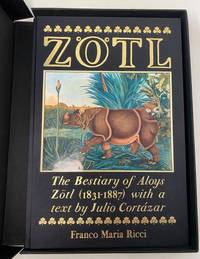 The Bestiary of Aloys Zötl (1803-1887). Text by Julio Cortázar. Introduction by Giovanni...