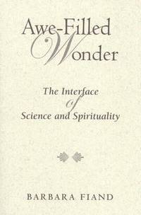 Awe-Filled Wonder : The Interface of Science and Spirituality