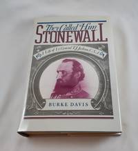 They Called Him Stonewall: A Life of Lt. General TJ Jackson, CSA