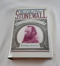 They Called Him Stonewall: A Life of Lt. General TJ Jackson, CSA by Davis, Burke - 2000-06-06