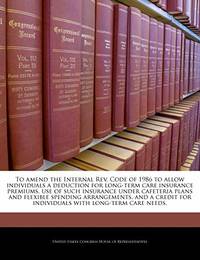 To Amend the Internal REV. Code of 1986 to Allow Individuals a Deduction for Long-Term Care Insurance Premiums, Use of Such Insurance Under Cafeteria Plans and Flexible Spending Arrangements, and a Credit for Individuals with Long-Term Care Needs.