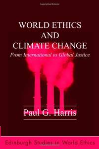 World Ethics and Climate Change: From International to Global Justice (Edinburgh Studies in World...