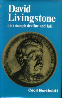 DAVID LIVINGSTONE his triumph, decline and fall