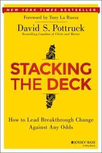Stacking the Deck : How to Lead Breakthrough Change Against Any Odds