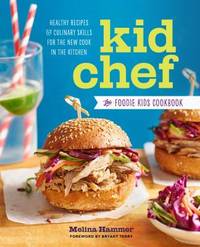 Kid Chef: The Foodie Kids Cookbook: Healthy Recipes and Culinary Skills for the New Cook in the...