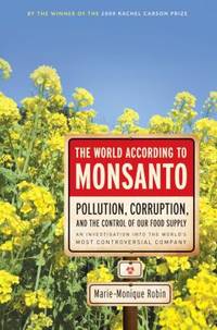 The World According to Monsanto : Pollution, Corruption, and the Control of Our Food Supply