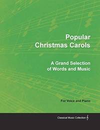 Popular Christmas Carols - A Grand Selection of Words and Music for Voice and Piano