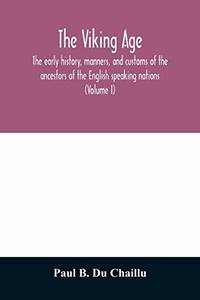 The viking age: the early history manners and customs of the ancestors of the English speaking nations Volume I 9789354011634