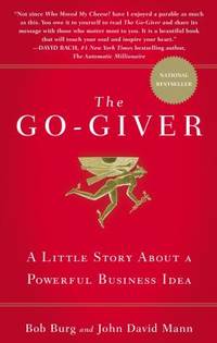 The Go-Giver : A Little Story about a Powerful Business Idea by Bob Burg; John David Mann - 2007