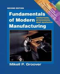 Fundamentals of Modern Manufacturing: Materials, Processes, and Systems by Mikell P. Groover - 2003-07-04