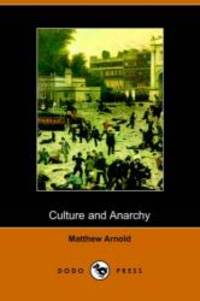 Culture and Anarchy (Dodo Press) by Matthew Arnold - 2006-08-12