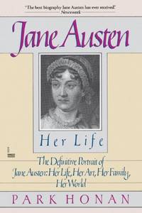 cover of Jane Austen: Her Life: The Definitive Portrait of Jane Austen: Her Life, Her Art, Her Family, Her World