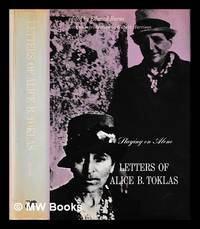 Staying on alone : letters of Alice B. Toklas / edited by Edward Burns ; with an introduction by...