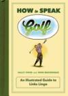 How to Speak Golf: An Illustrated Guide to Links Lingo (HOW TO SPEAK SPORTS)