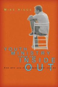 Youth Ministry from the Inside Out : How Who You Are Shapes What You Do