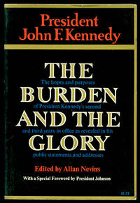 image of The Burden and the Glory: The Hopes and Purposes of President Kennedy's Second and Third Year in Office as Revealed in his Public Statements and Addresses