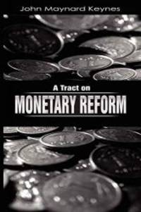 A Tract on Monetary Reform by John Maynard Keynes - 2009-01-02