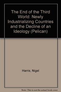 The End of the Third World: Newly Industrialising Countries And the Decline of an Ideology: Newly...