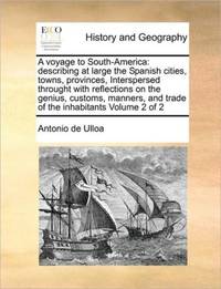 A voyage to South-America: describing at large the Spanish cities, towns, provinces, Interspersed...