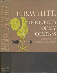 The Points of My Compass: Letters from the East, the West, the North, the  South by White, E. B - 1962