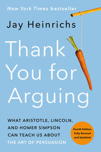 Thank You for Arguing, Fourth Edition (Revised and Updated) : What Aristotle, Lincoln, and Homer...