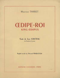 Œdipe-Roi ... Fresque musicale pour récitant, chœur d'hommes et orchestre Durée: environ 40 minutes ... Texte de Jean Cocteau de l'Académie Française English words by Edmund Pendleton Réduction pour piano par l'auteur ... à Charles Münch. [Piano-vocal score]