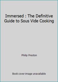 Immersed : The Definitive Guide to Sous Vide Cooking