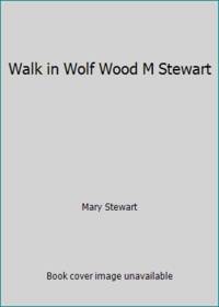 Walk in Wolf Wood M Stewart by Mary Stewart - 1980