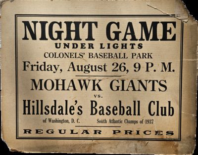 Night Game Under Lights / Colonels’ Baseball Park / Friday, August 26, 9 P.M. / Mohawk Giants / vs. / Hillsdale’s Baseball Club / of Washington D.C. South Atlantic Champs of 1937 / Regular Prices