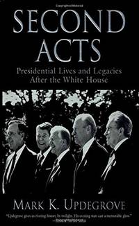 Second Acts: Presidential Lives and Legacies After the White House