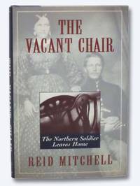 The Vacant Chair: The Northern Soldier Leaves Home by Mitchell, Reid - 1993