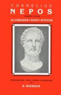 image of Cornelius Nepos: Three Lives -- Alcibiades, Dion, Atticus
