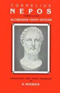 Cornelius Nepos: Three Lives -- Alcibiades, Dion, Atticus by Cornelius Nepos - 1987-09-05