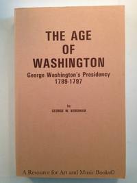 THE AGE OF WASHINGTON. George Washington's Presidency 1789-1797.