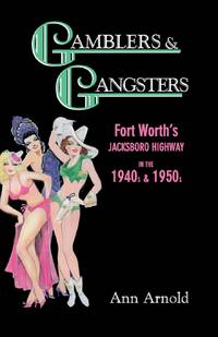 Gamblers & Gangsters: Fort Worth's Jacksboro Highway in the 1940s & 1950s