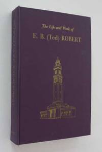 The Life and Work of E. B. (Ted) Robert