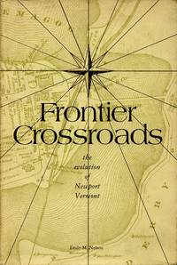 Frontier Crossroads: The Evolution of Newport Vermont by NELSON, EMILY M - 1977