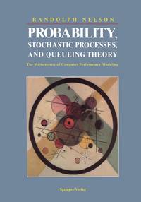 Probability, Stochastic Processes, and Queueing Theory : The Mathematics of Computer Performance...