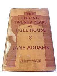 THE SECOND TWENTY YEARS AT HULL-HOUSE. September 1909 to September 1929. With a Record of a Growing World Consciousness