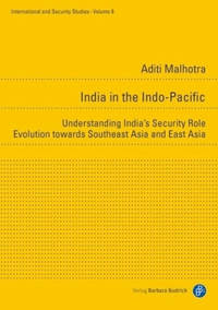 India in the Indo-Pacific - Understanding India's Security Role Evolution towards Southeast Asia...
