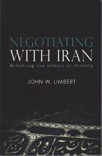 Negotiating with Iran: Wrestling the Ghosts of History (Cross-Cultural Negotiation)