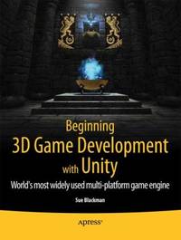 Beginning 3D Game Development with Unity : World's Most Widely Used Multi-Platform Game Engine