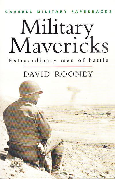 Military Mavericks. Extraordinary men of battle.