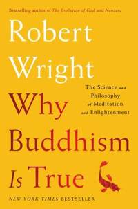 Why Buddhism Is True : The Science and Philosophy of Meditation and Enlightenment