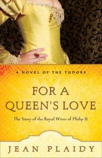 For a Queen's Love : The Stories of the Royal Wives of Philip II